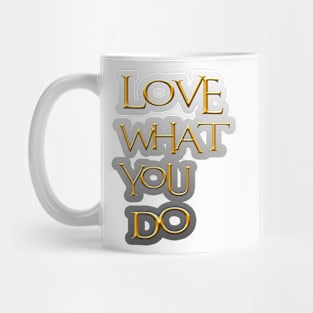Love what you do Mug